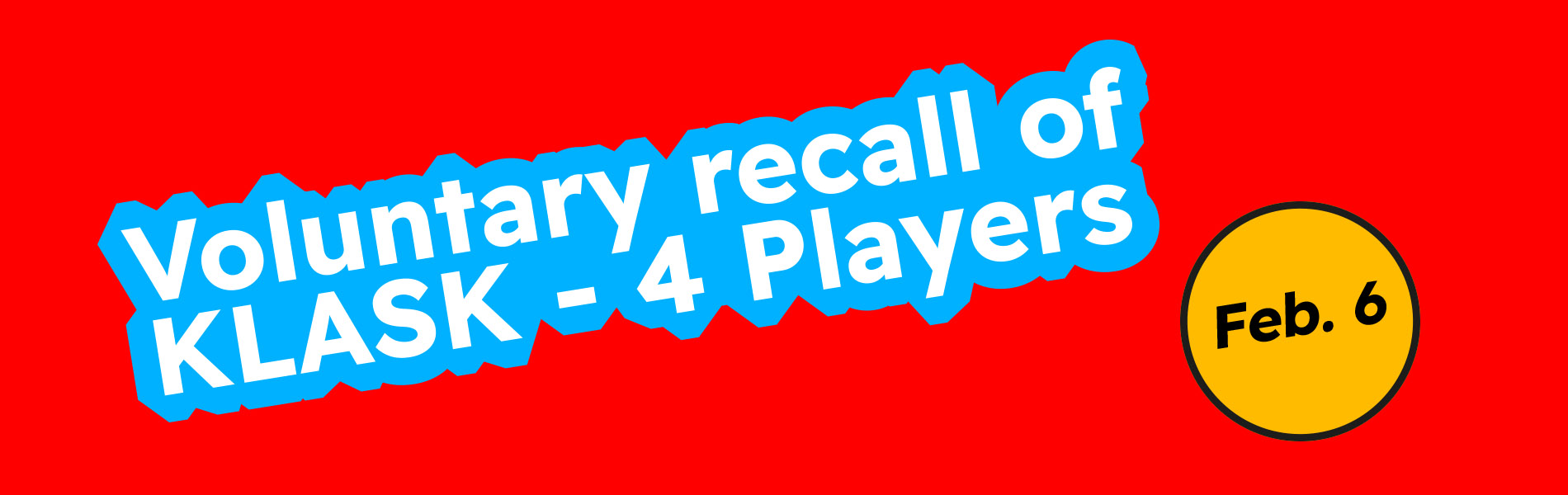 Voluntary recall of KLASK - 4 Players